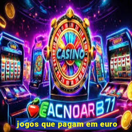 jogos que pagam em euro